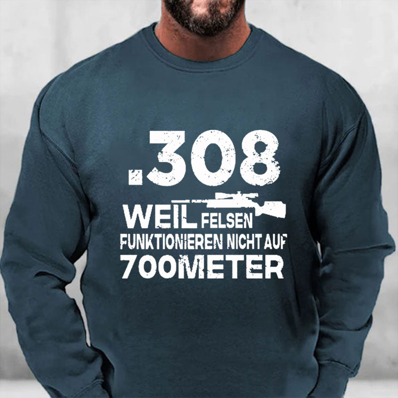 .308 Weil Felsen Funktionieren Nicht Auf 700 Meter Sweatshirt