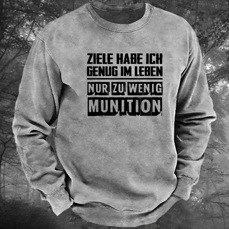 Ziele Habe Ich Genug Nur Zu Wenig Munition Gewaschenes Sweatshirt