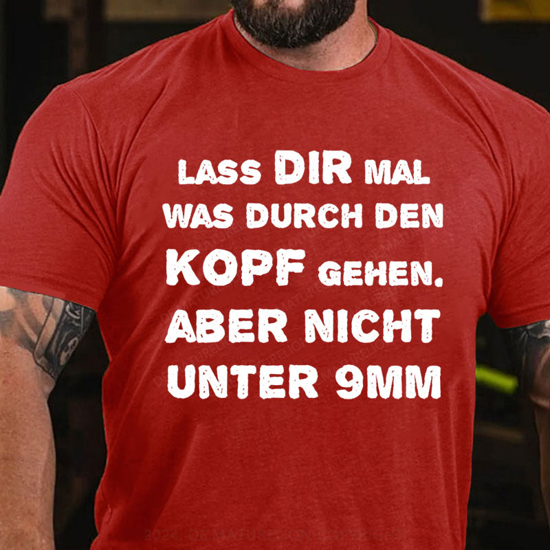 Lass Dir Mal Was Durch Den Kopf Gehen T-Shirt