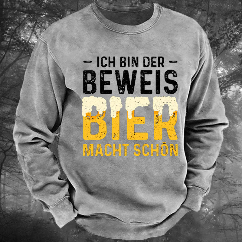 Ich Bin Der Beweis Bier Macht Schön Gewaschenes Sweatshirt