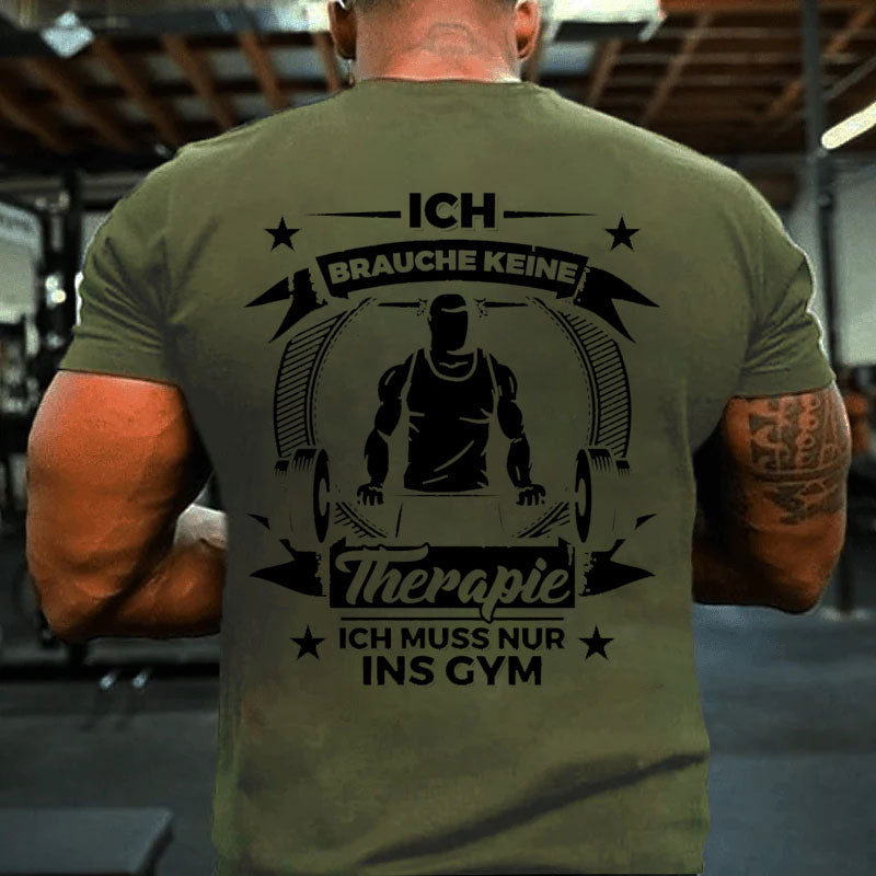 Ich brauche keine Therapie, Ich muss nur ins Gym T-Shirt