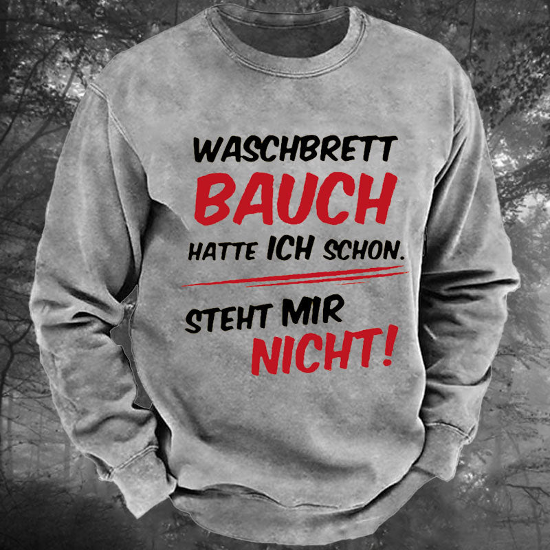 Waschbrett Bauch Hatte Ich Schon Steht Mir Nicht Gewaschenes Sweatshirt