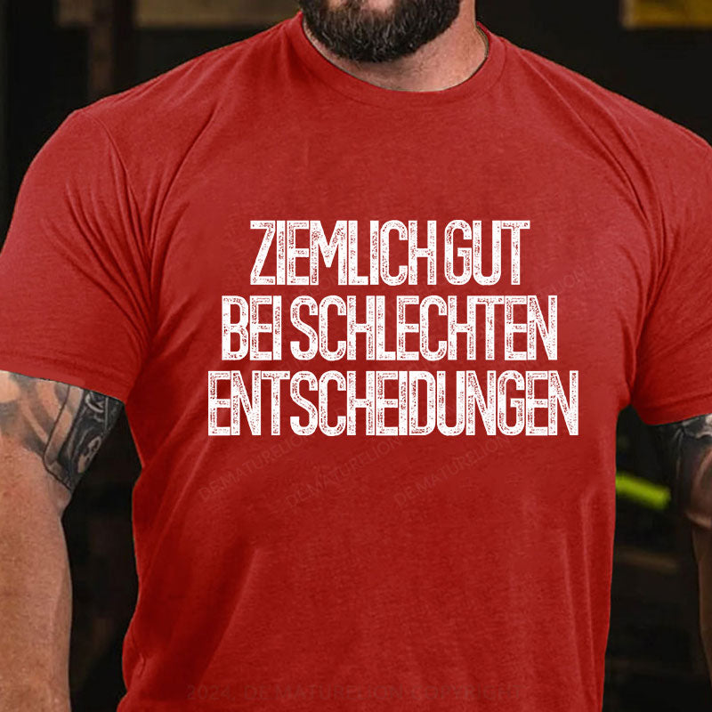 Ziemlich gut bei schlechten Entscheidungen T-Shirt