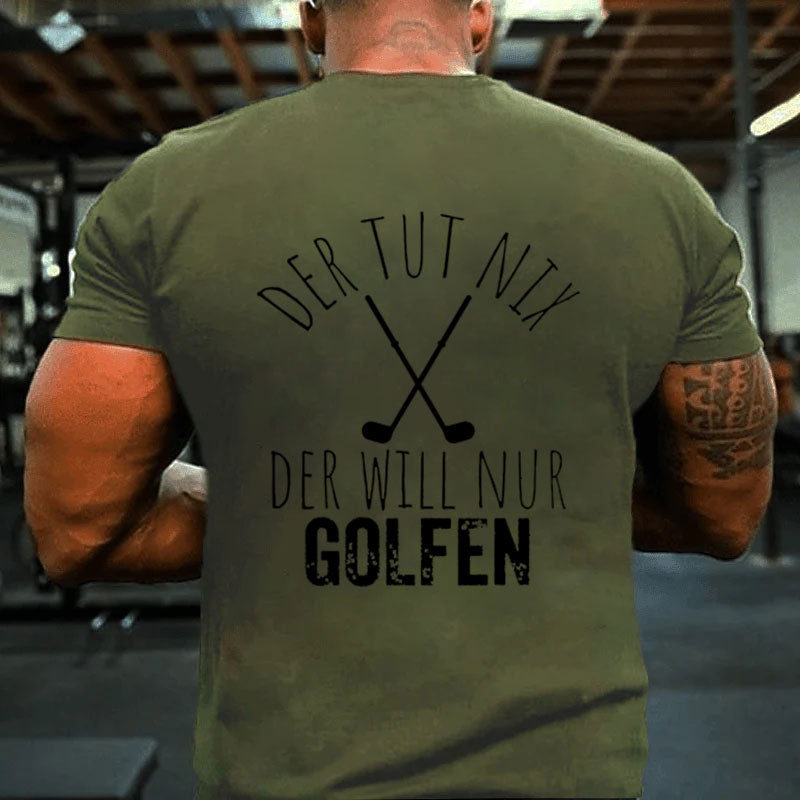 Der Tut Nix Der Willnur Golfen Golf Spielen T-Shirt