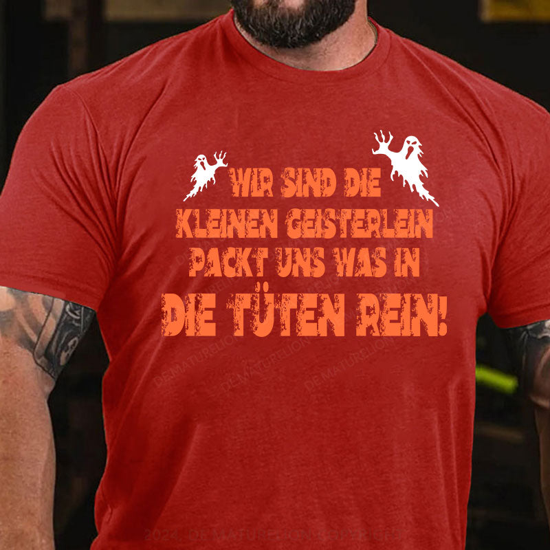 Wir sind die kleinen Geisterlein, packt uns was in die Tüten rein T-Shirt