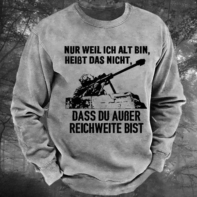 Nur weil ich alt bin, heißt das nicht, dass du außer Reichweite bist Gewaschenes Sweatshirt