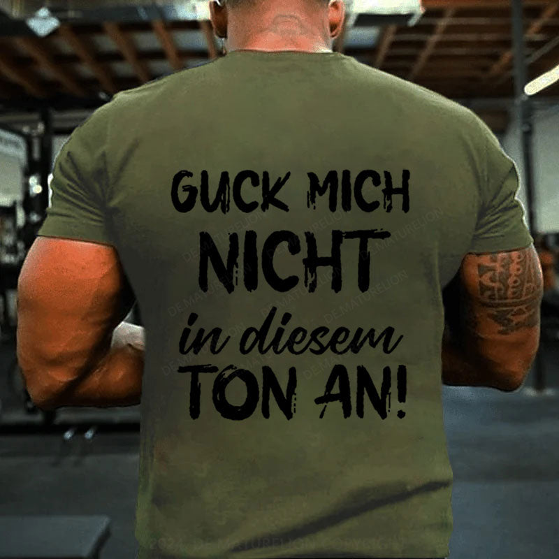 Guck Mich Nicht In Diesem Ton An T-Shirt