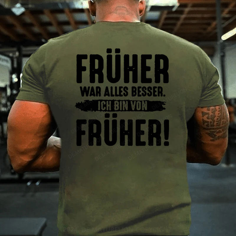 Früher War Alles Besser Ich Bin Von Früher T-Shirt