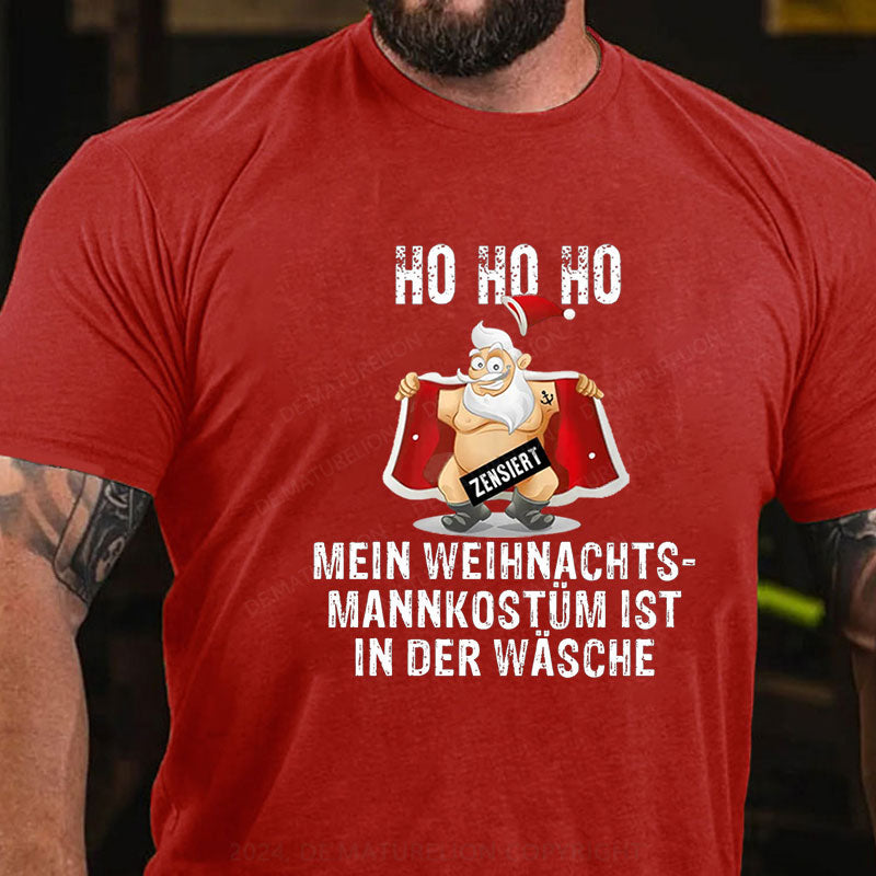 HO HO HO Mein Weihnachtsmann Kostüm ist in der Wäsche T-Shirt