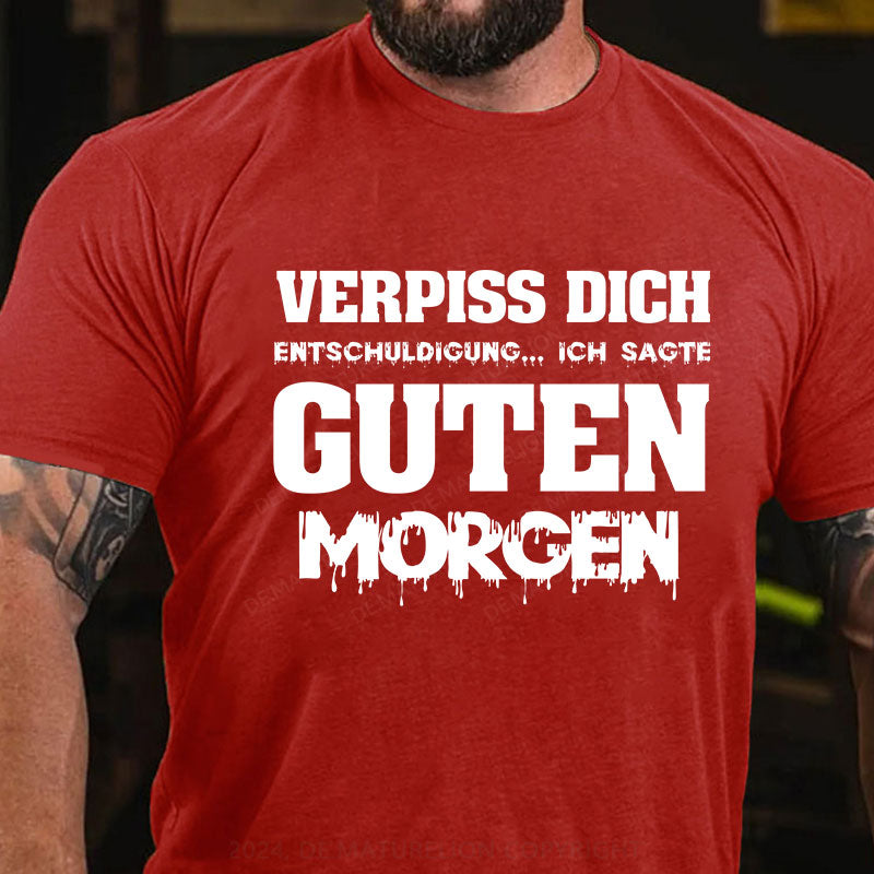 Verpiss Dich Entschuldigung...Ich Sagte Guten Morgen T-Shirt