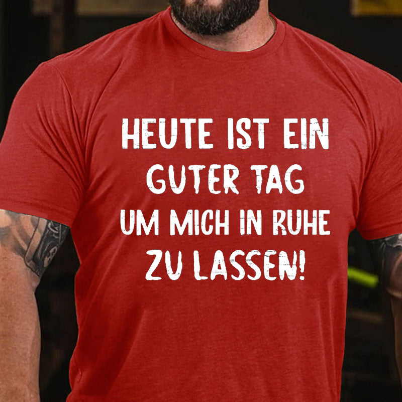 Heute Ist Ein Guter Tag Um Mich In Ruhe Zu Lassen T-Shirt