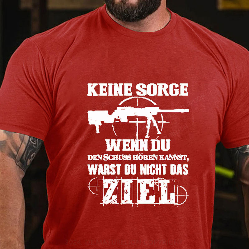 Keine Sorge! Wenn Du Den Schuss Hören Kannst Warst Du Nicht Das Ziel T-Shirt