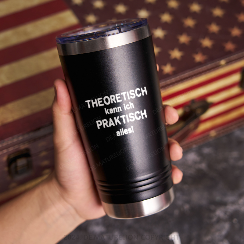 20oz Tumbler Theoretisch Kann Ich Praktisch Alles! Thermosflasche Tumbler