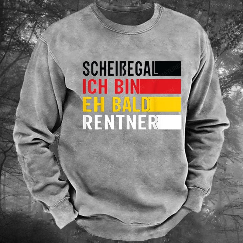 Ruhestand Scheißegal ich bin eh bald Rentner Lustig Rentner Gewaschenes Sweatshirt