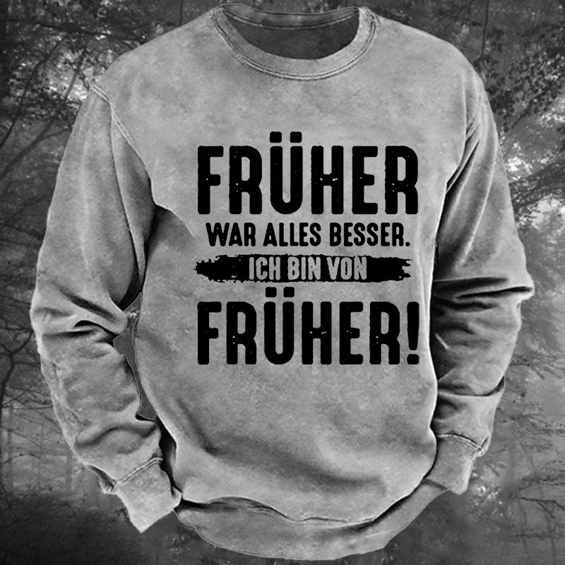 Früher War Alles Besser Ich Bin Von Früher Gewaschenes Sweatshirt