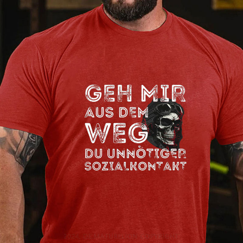 Geh Mir Aus Dem Weg Du Unnotiger Sozialkontakt T-Shirt