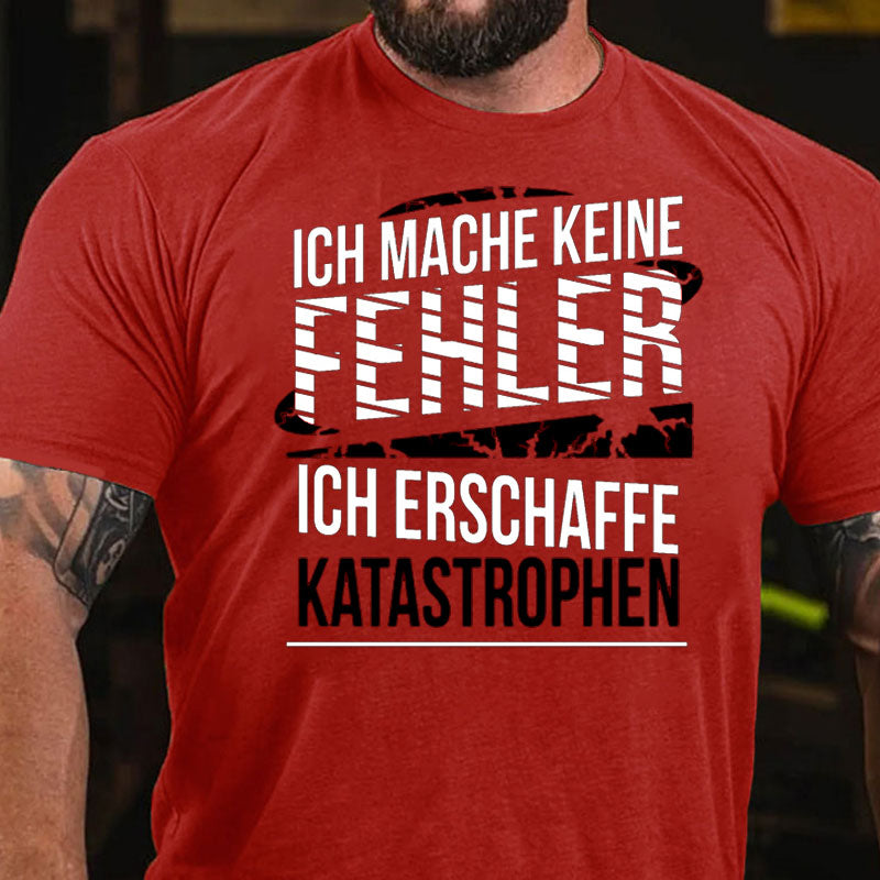 Ich mache keine Fehler ich erschaffe Katastrophen Männer T-Shirt