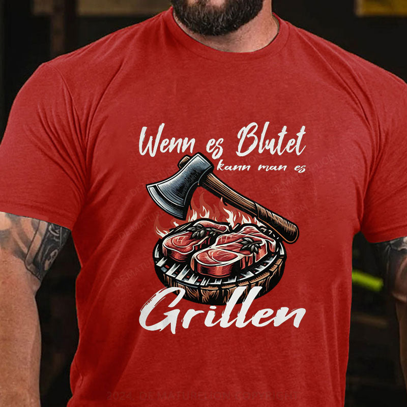 Wenn es blutet kann man es Grillen T-Shirt