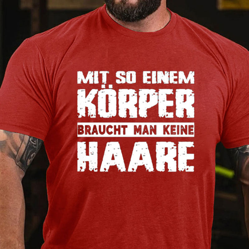 Mit So Einem Körper Braucht Man Keine Haare T-Shirt