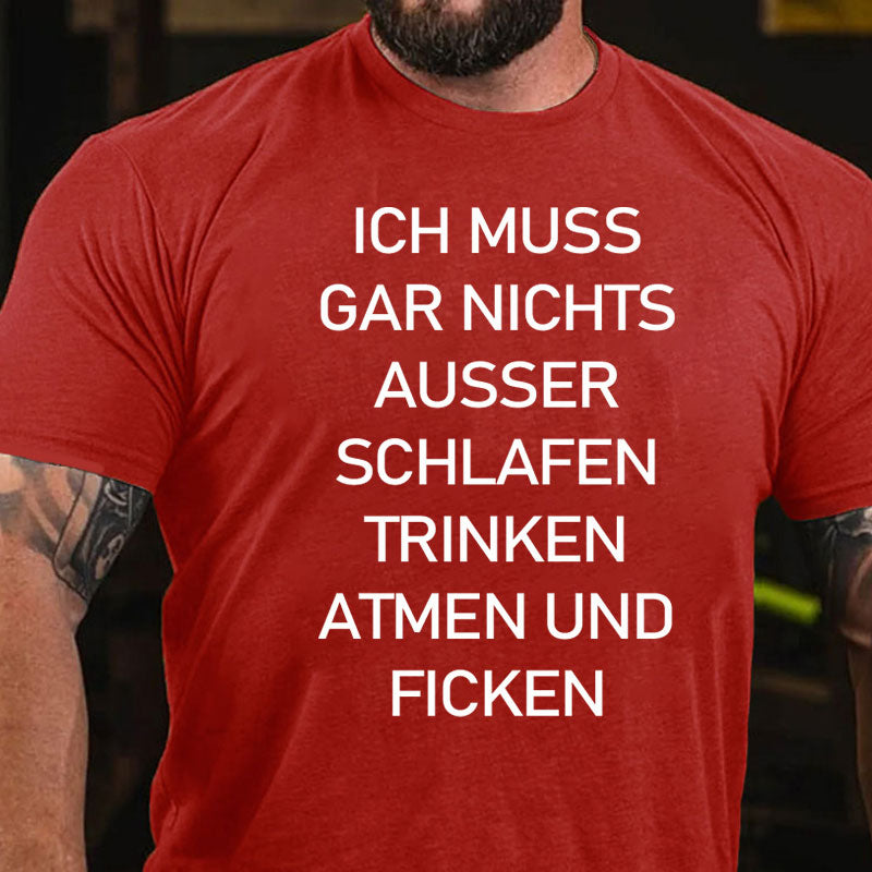 Ich muss gar nichts machen T-Shirt