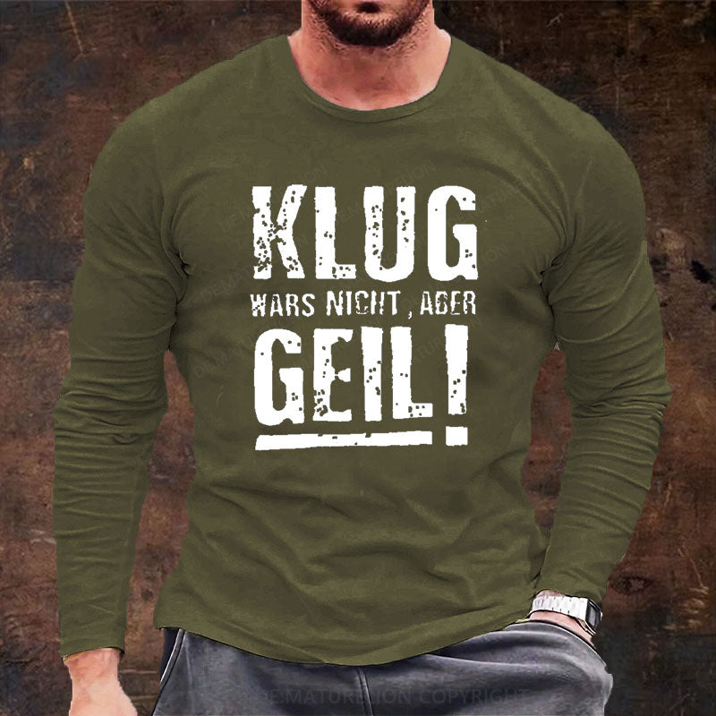 Klug Wars Nicht Aber Geil Langarm Shirt