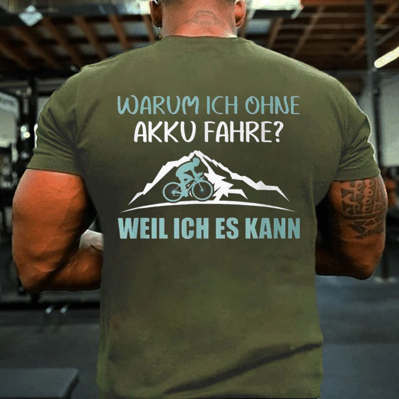 Warum Ich Ohne Akku Fahre Weil Ich Es Kann T-Shirt