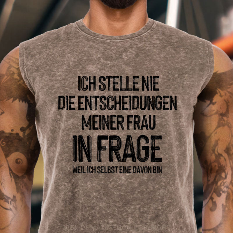 Ich stelle die Entscheidungen meiner Frau nie in Frage, weil ich selbst eine davon bin Tank Top