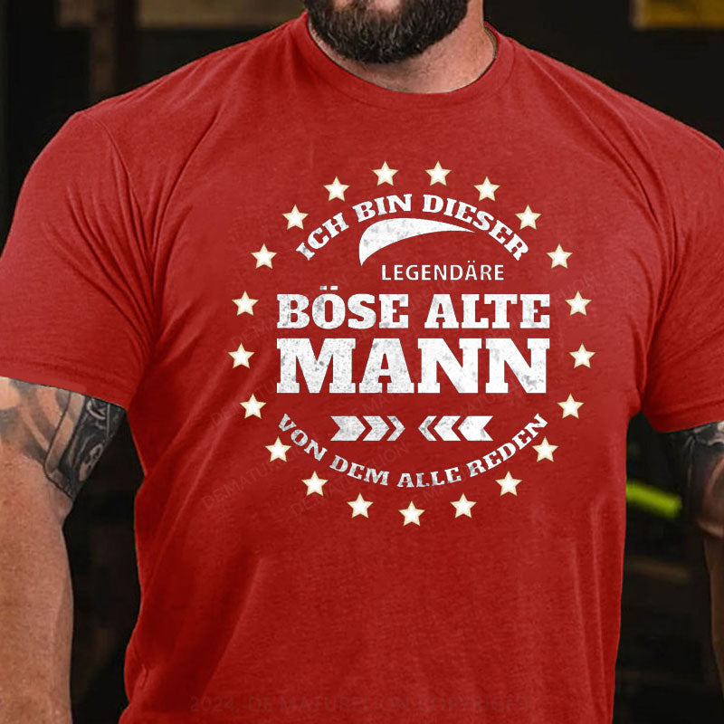 Ich Bin Dieser Legendäre Böse Alte Mann Von Dem Alle Reden T-Shirt