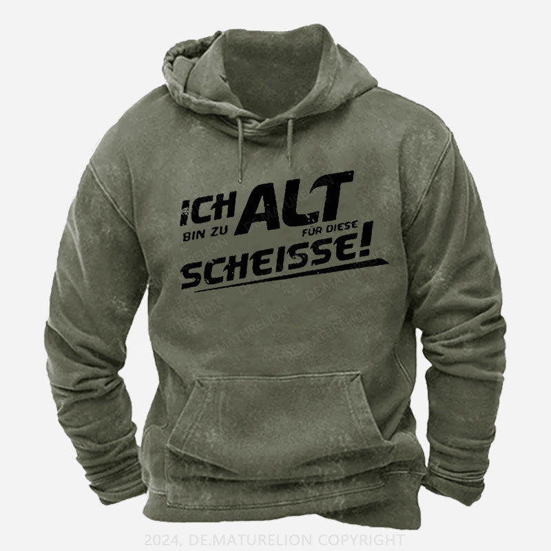 Ich Bin Zu Alt Für Diese Scheisse Hoodie