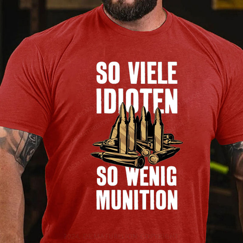 So Viele Idioten So Wenig Munition T-Shirt