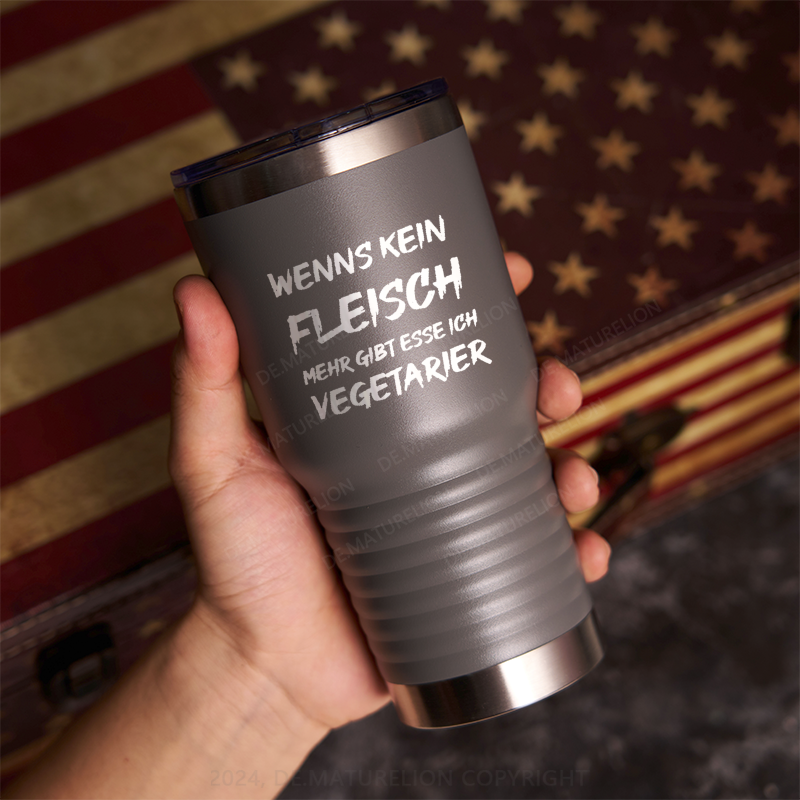 20oz Tumbler Wenn Es Kein Fleisch Mehr Gibt Esse Ich Vegetarier Thermosflasche Tumbler