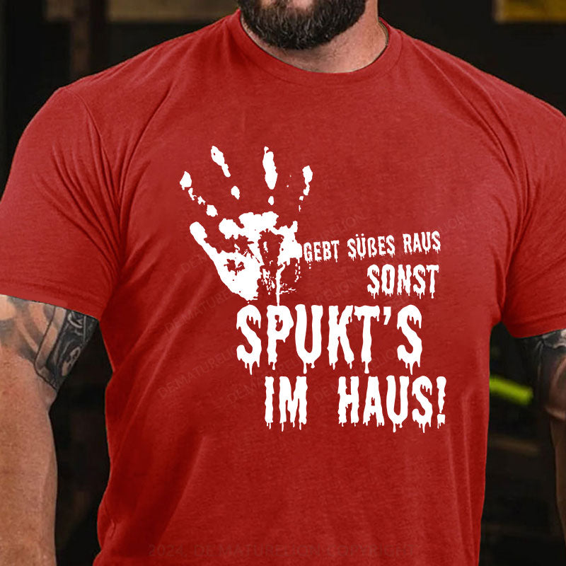 Gebt Süßes raus, sonst spukt’s im Haus! T-Shirt