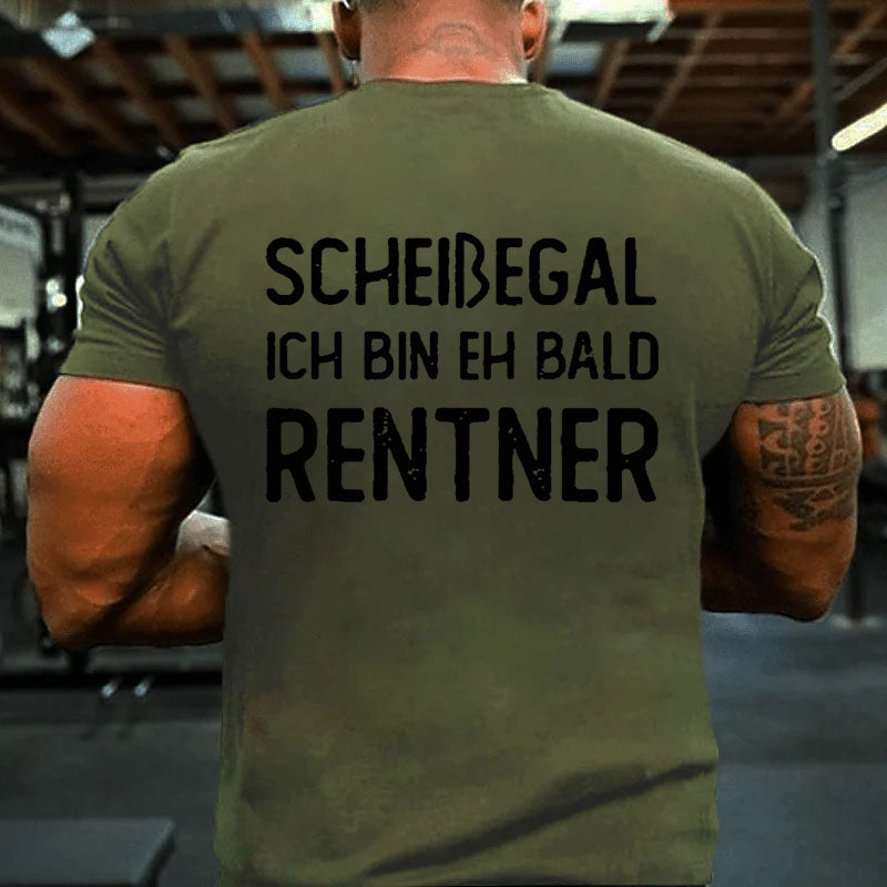 Scheißegal Ich Bin Eh Bald Rentner T-Shirt