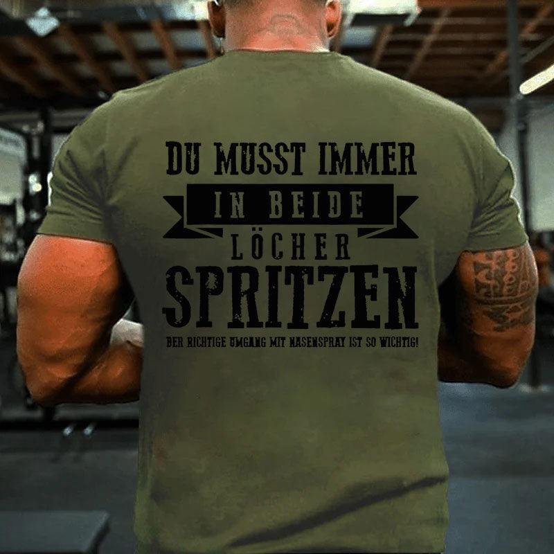 Du musst immer in beide Löcher spritzen T-Shirt