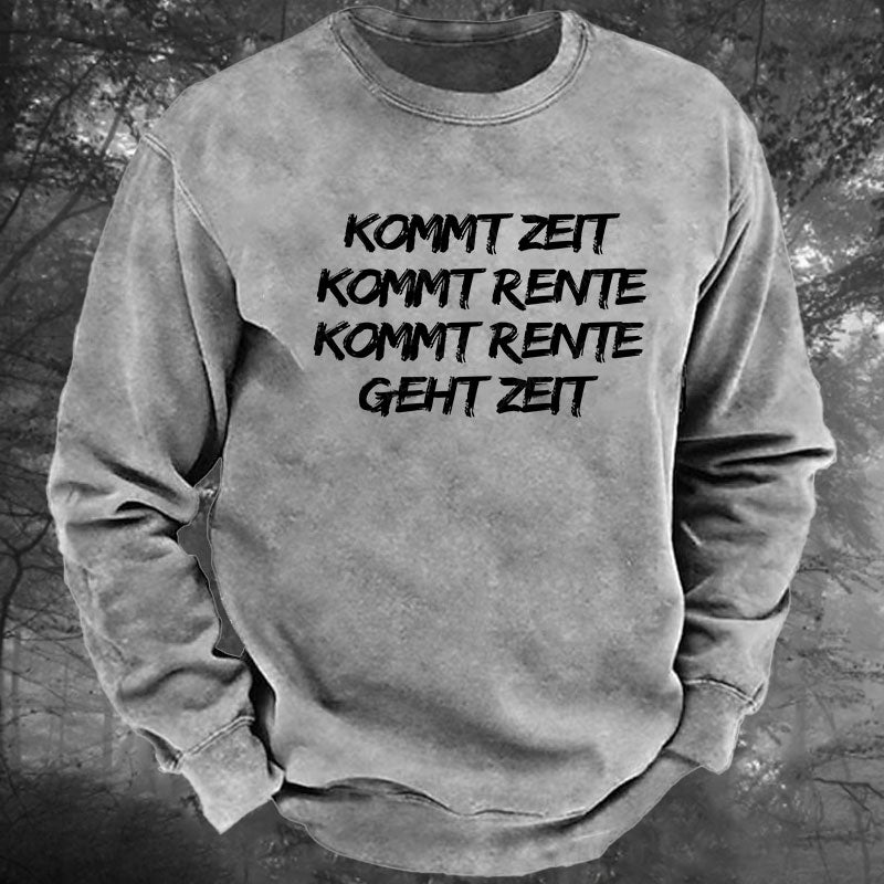 Kommt Zeit, kommt Rente, kommt Rente, geht Zeit Gewaschenes Sweatshirt