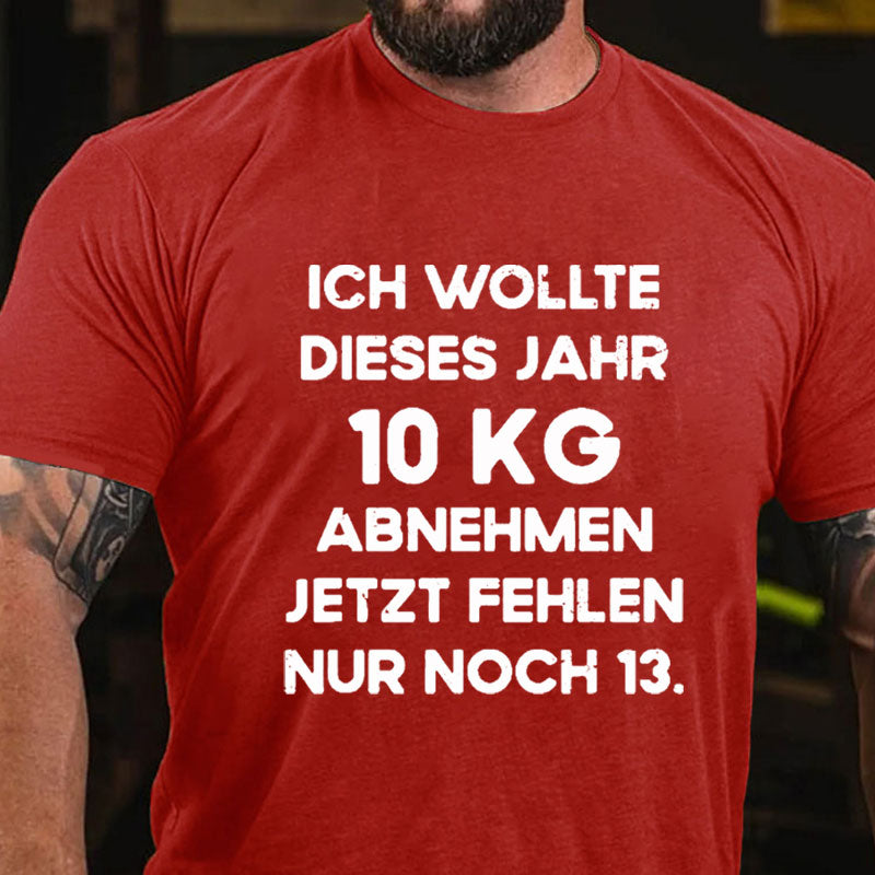 Ich wollte dieses Jahr 10kg abnehmen jetzt fehlen nur noch 13 T-Shirt