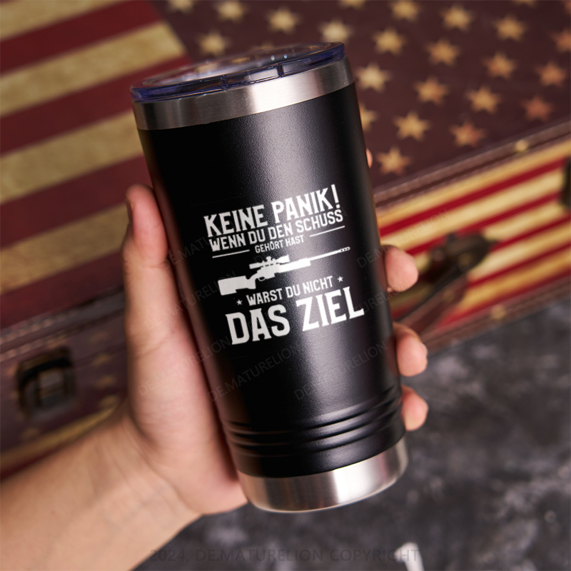 20oz Tumbler Keine Panik! Wenn Du den Schuss nicht gehört hast für Jäger Thermosflasche Tumbler