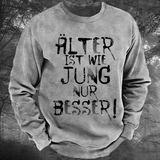 Älter ist wie jung nur besser Gewaschenes Sweatshirt