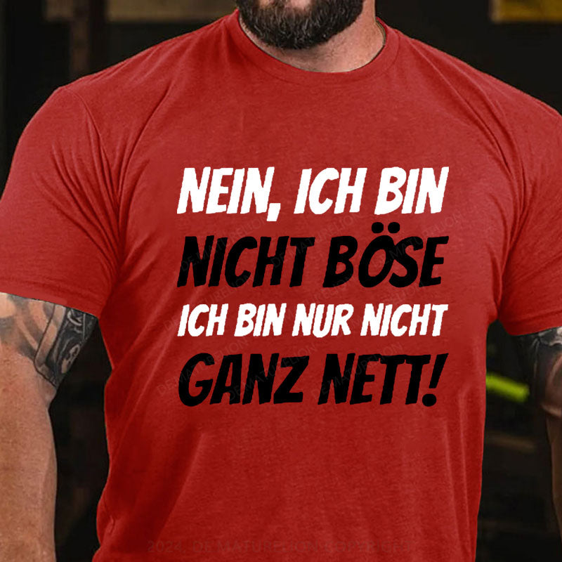 Nein, Ich bin nicht böse ich bin nur nicht ganz nett! T-Shirt