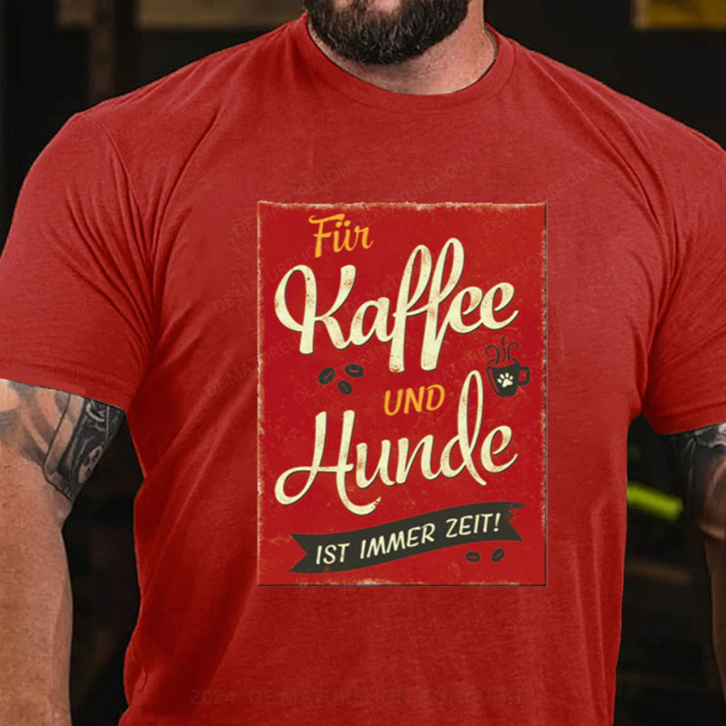 Maturelion Für Kaffee Und Hunde Ist Immer Zeit T-Shirt