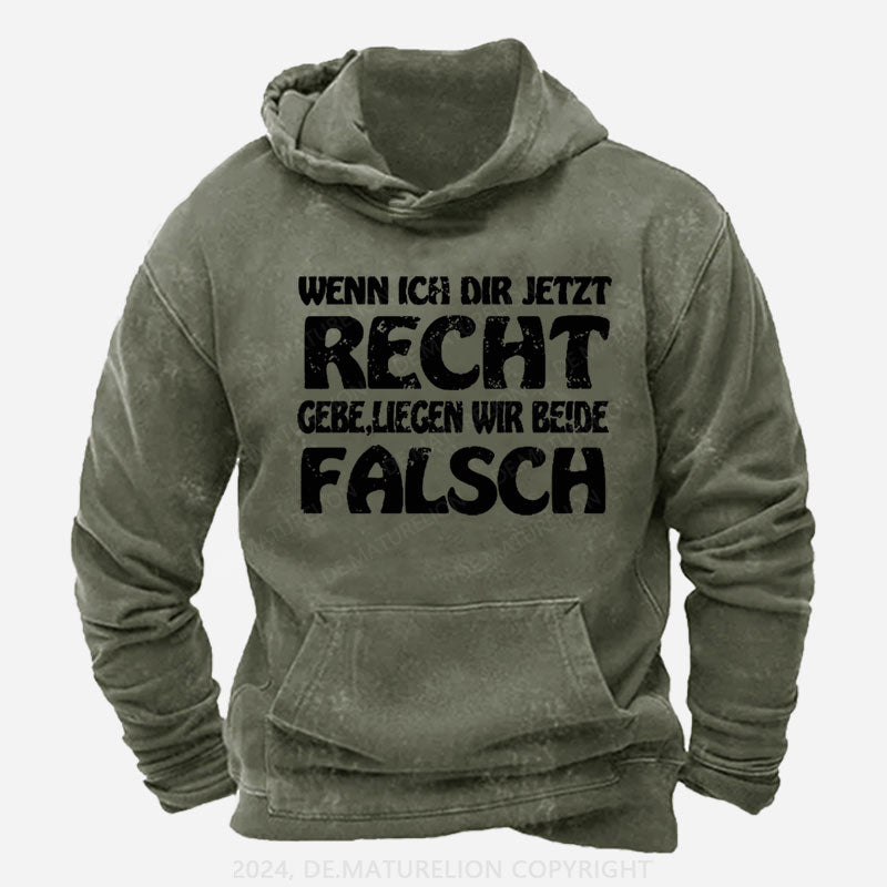 Wenn Ich Dir Jetzt Recht Gebe,Liegen Wir Beide Falsch Hoodie