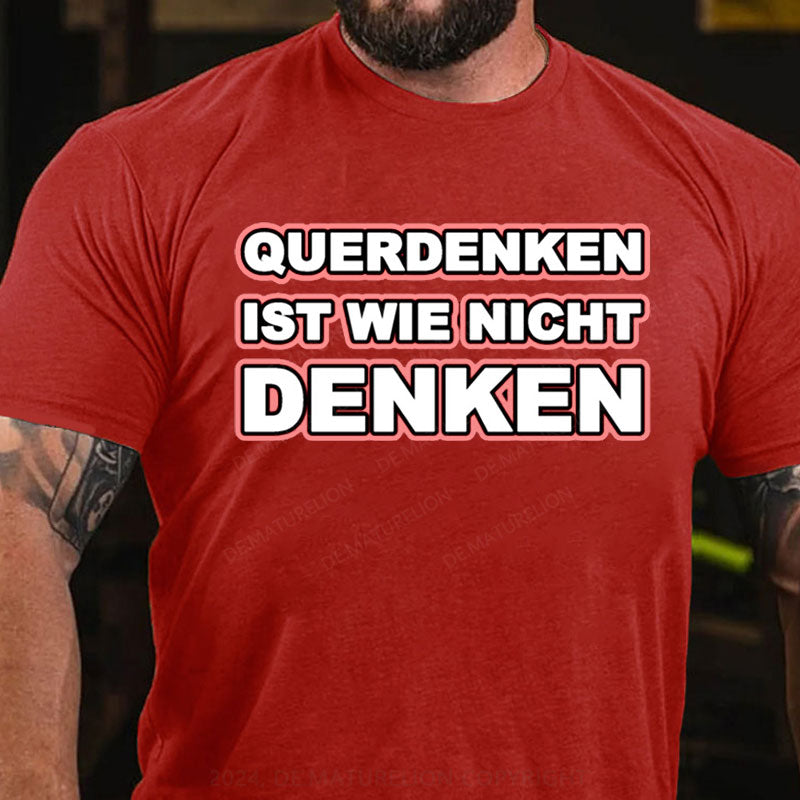 Querdenken ist wie nicht denken T-Shirt