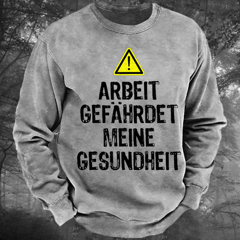 Arbeit gefährdet meine Gesundheit Gewaschenes Sweatshirt