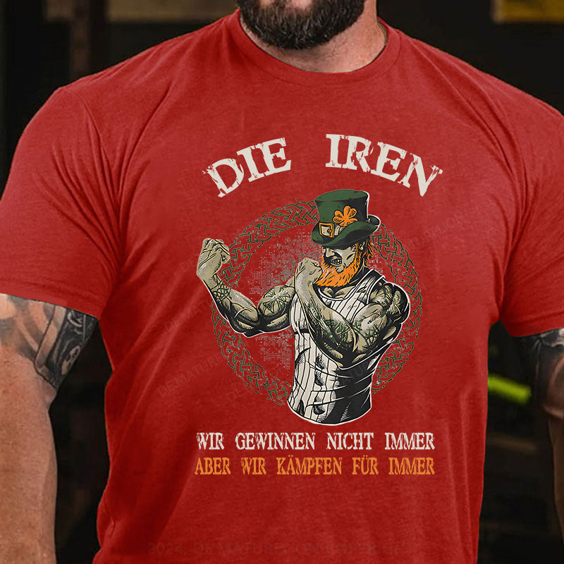 Die Iren Wir Gewinnen Nicht Immer Aber Wir Kämpfen Für Immer T-Shirt