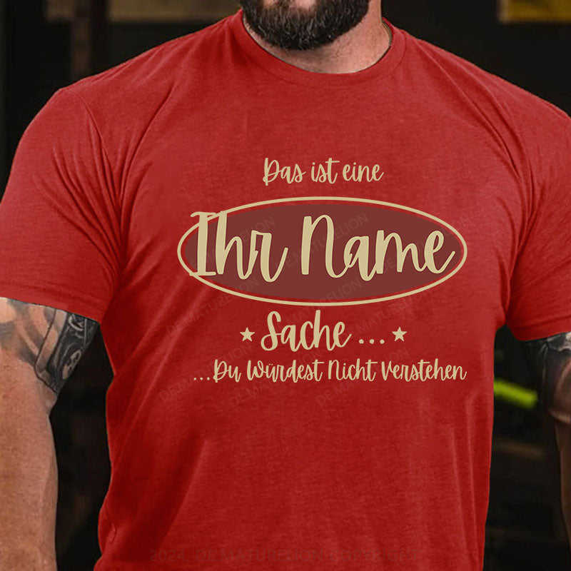 Personalisiert Das ist eine Ihr Name Sache Du Würdest Nicht Verstehen T-Shirt