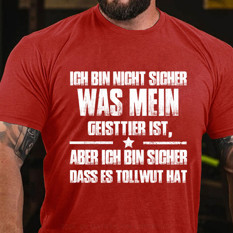 Ich bin mir nicht sicher, was mein Totemtier ist aber ich bin sicher, dass es Tollwut hat T-Shirt