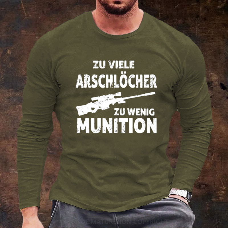 Zu viele Arschlöcher zu Wenig Munition Langarm Shirt