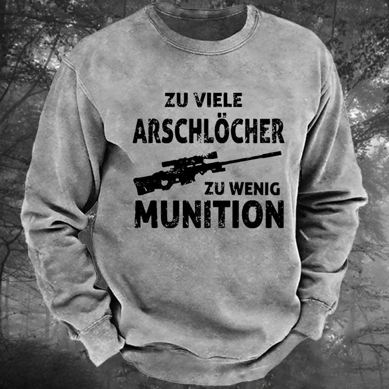 Zu viele Arschlöcher zu Wenig Munition Gewaschenes Sweatshirt