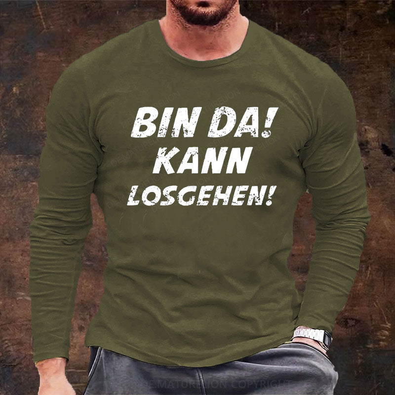 Bin Da Kann Losgehen Langarm Shirt