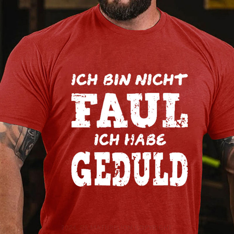 Ich bin nicht faul Ich habe Geduld T-Shirt